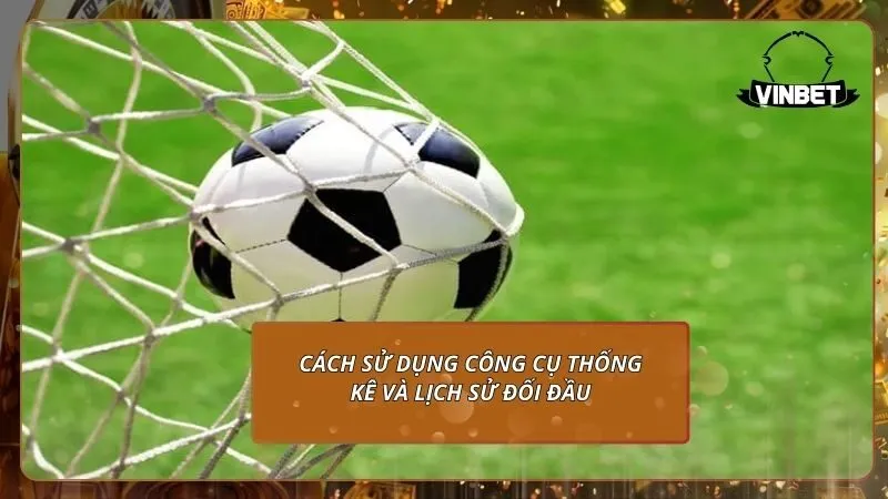 Cách sử dụng công cụ thống kê và lịch sử đối đầu