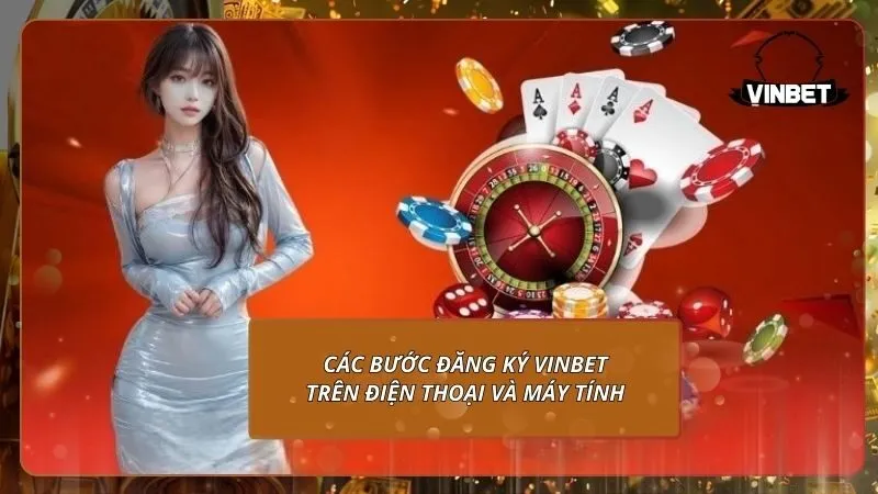 Các bước đăng ký VINBET trên điện thoại và máy tính