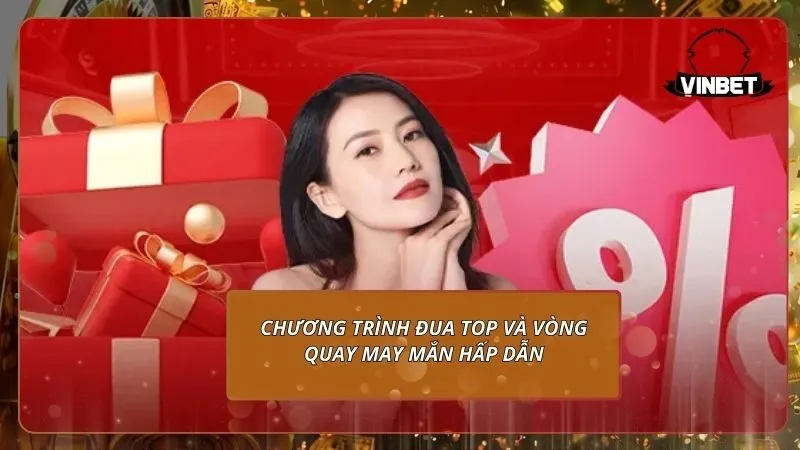 Chương trình đua top và vòng quay may mắn hấp dẫn