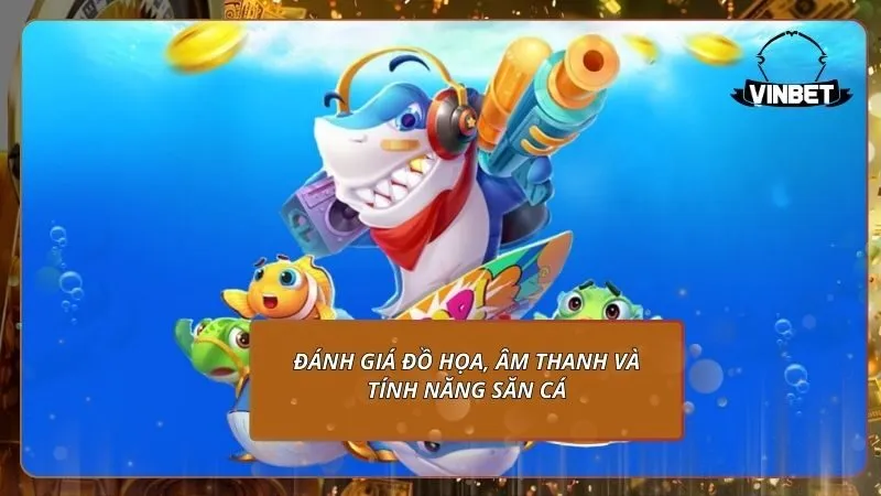 Đánh giá đồ họa, âm thanh và tính năng săn cá