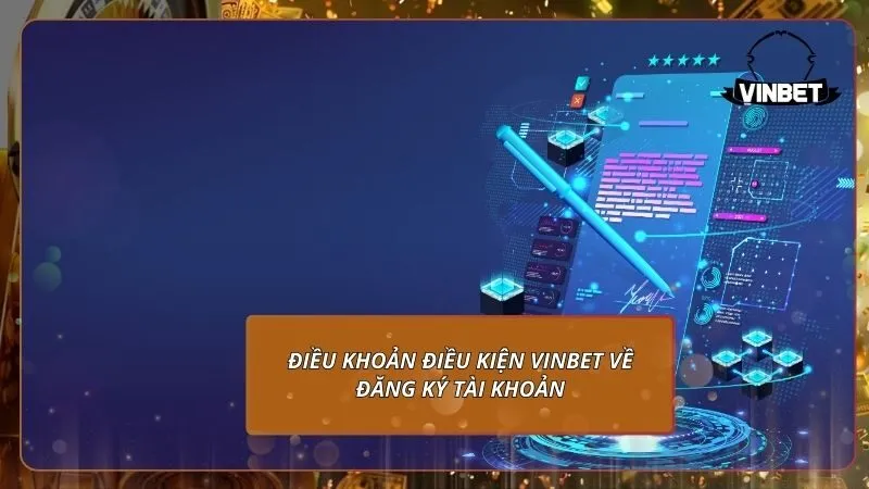 Điều khoản điều kiện VINBET về đăng ký tài khoản