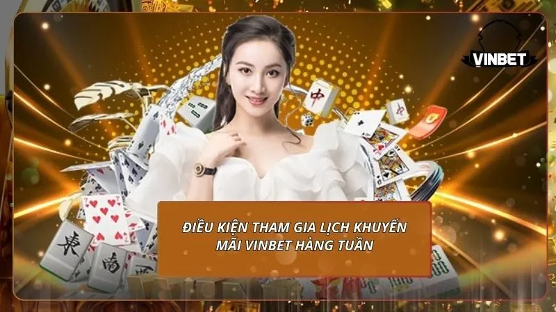Điều kiện tham gia lịch khuyến mãi VINBET hàng tuần