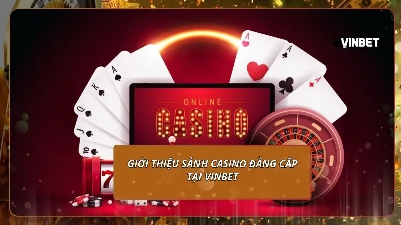 Giới thiệu sảnh casino đẳng cấp tại VINBET