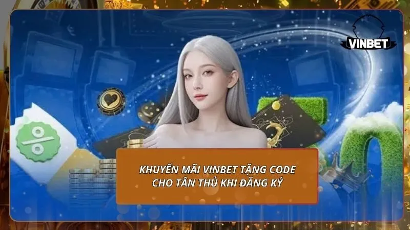 Khuyến mãi VINBET tặng code cho tân thủ khi đăng ký