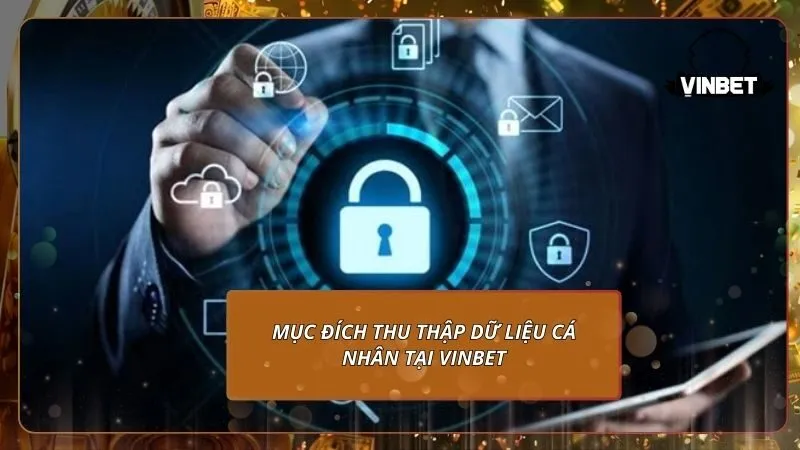 Mục đích thu thập dữ liệu cá nhân tại VINBET