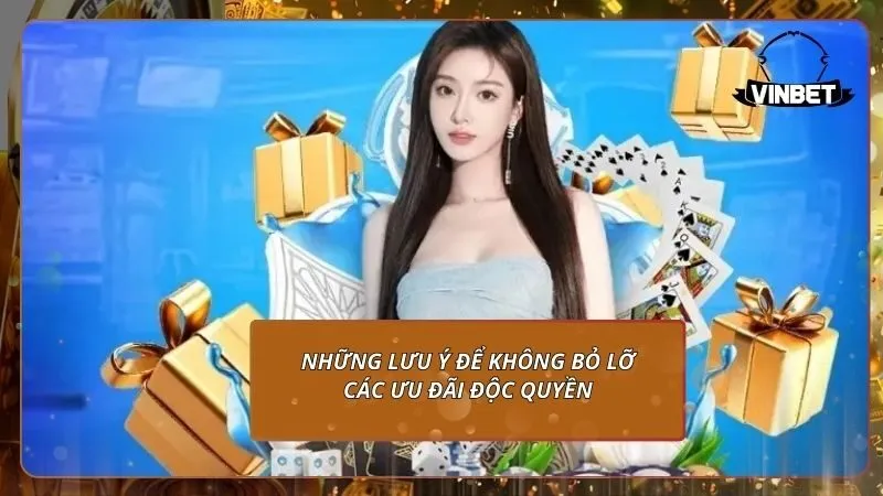 Những lưu ý để không bỏ lỡ các ưu đãi độc quyền