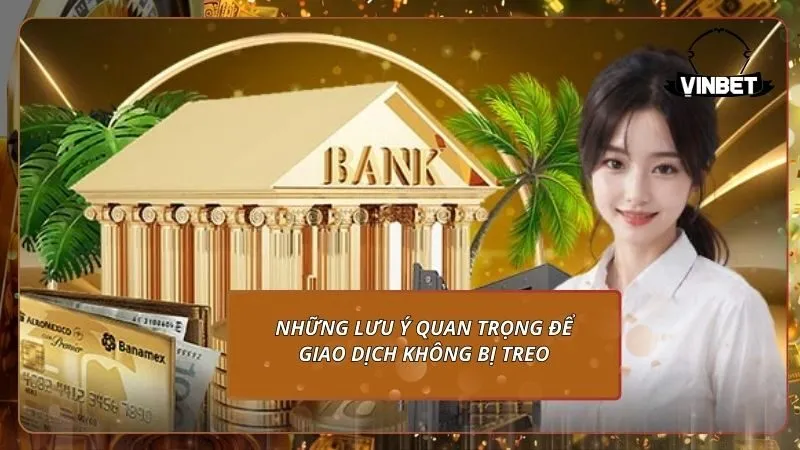 Những lưu ý quan trọng để giao dịch rút tiền không bị treo
