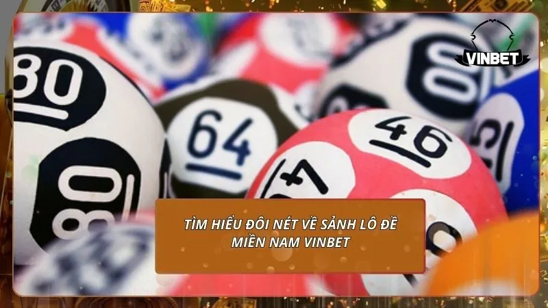 Tìm hiểu đôi nét về sảnh lô đề Miền Nam VINBET
